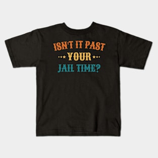 Isn't It Past Your Jail Time Kids T-Shirt